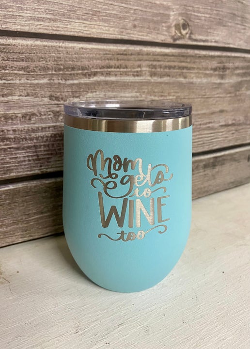 “Mom Gets to Wine Too” Stainless Steel Wine Tumbler – Personalized Drinkware