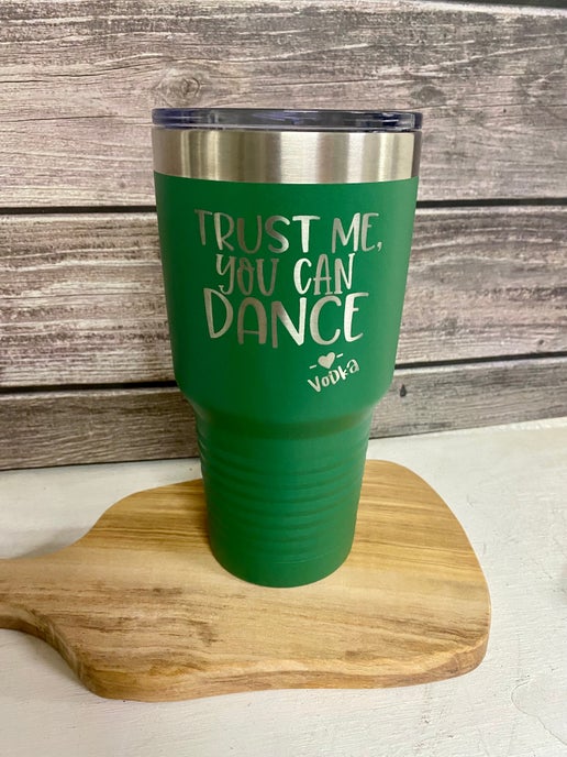 “Trust Me, You Can Dance – Vodka” Stainless Steel Tumbler – Personalized Drinkware