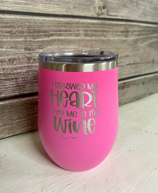 "I Followed My Heart it Led Me to This Wine" Wine Tumbler