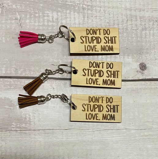 Funny Reminder Keychain - “Don’t Do Stupid Sh*t, Love Mom”