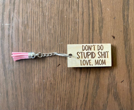 Funny Reminder Keychain - “Don’t Do Stupid Sh*t, Love Mom”